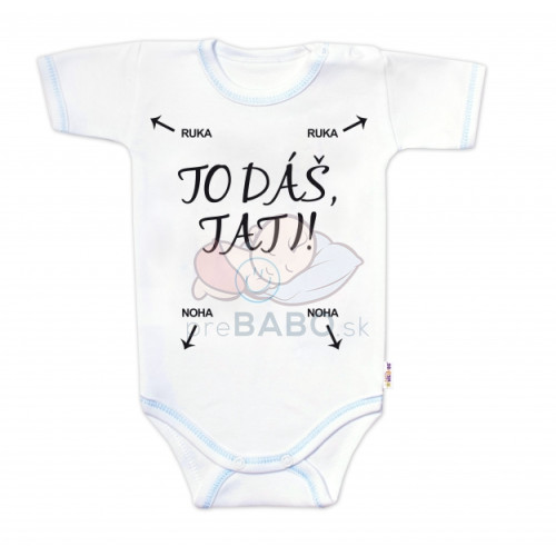 Body krátky rukáv s vtipným textom Baby Nellys, To dáš Tati!, veľ. 86, chalan
